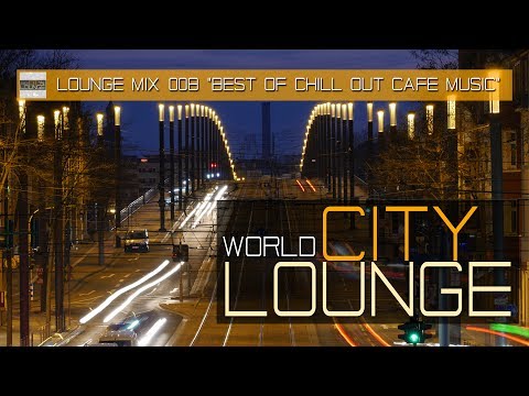 World City Lounge Mix 008 - Best of Chill Out Café Music -  Continuous Mix (Full HD)