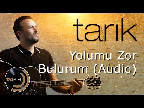Yolumu Zor Bulurum - Tarık