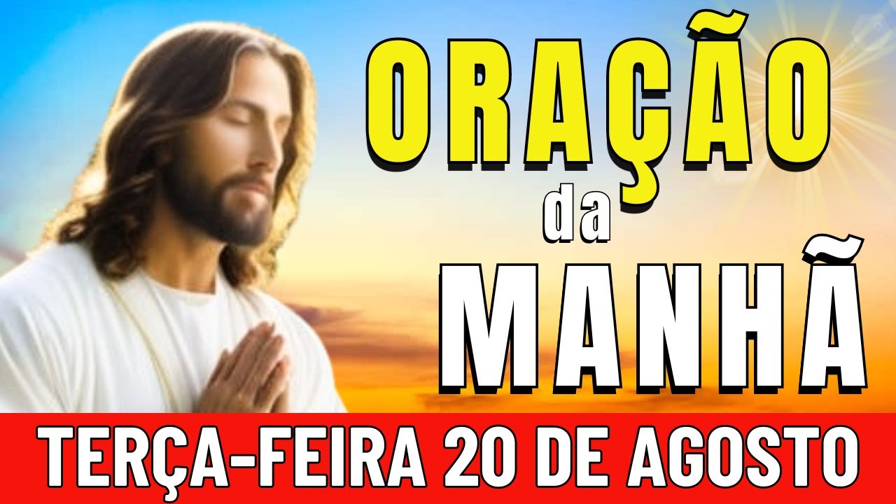 🌞ORAÇÃO DA MANHÃ DE HOJE Terça-feira, 20 DE AGOSTO DE 2024 | CURA E LIBERTAÇÃO DA INVEJA MALDIÇÃO