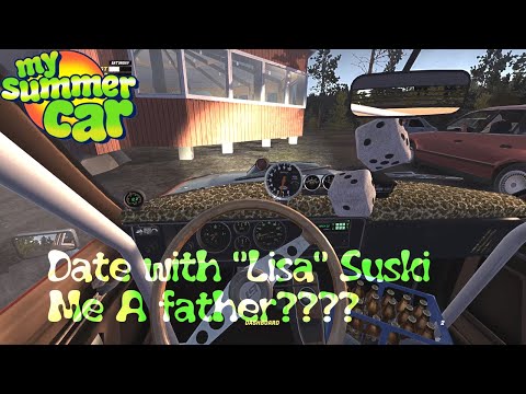 My Summer Car Date with Lisa (Suski) Me A father?