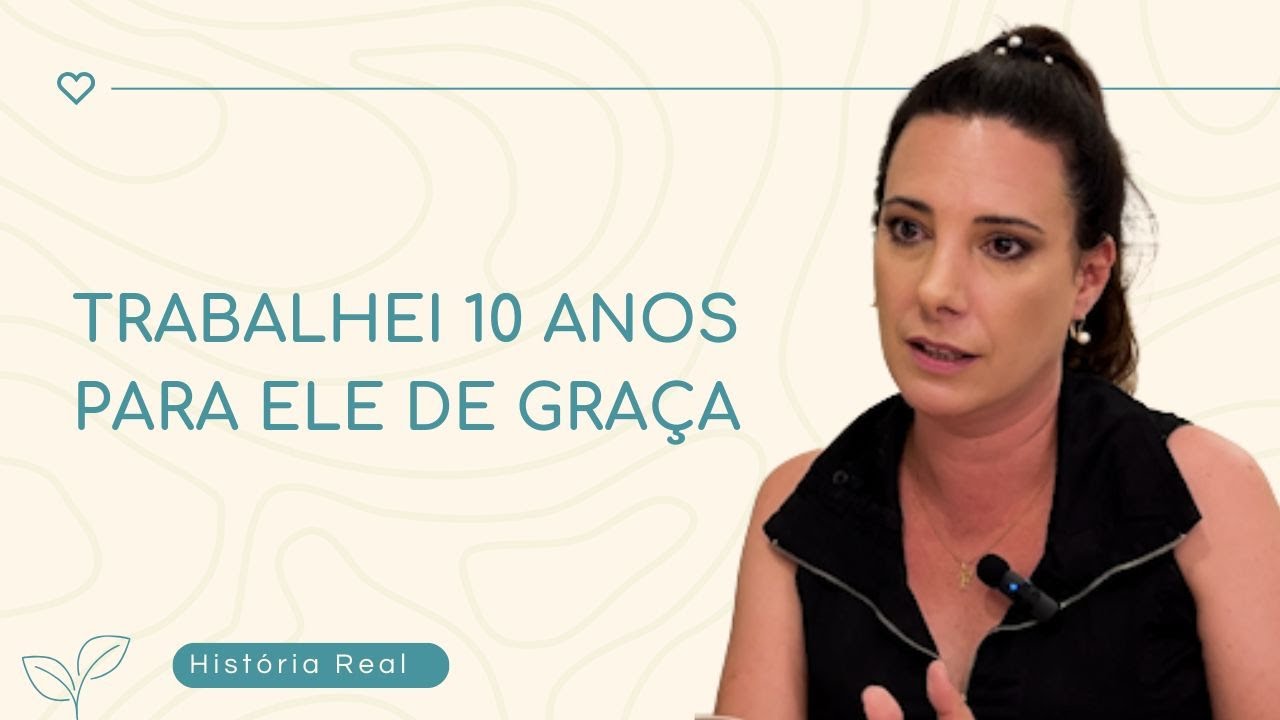 Trabalhei 10 anos para ele de graça