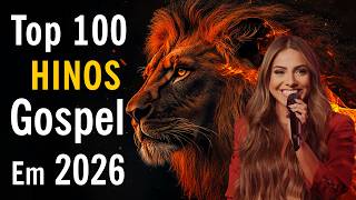 Top 100 Hinos Gospel 2026, Louvores De Adoração, As 50 Músicas Gospel Mais Tocadas Em 2026
