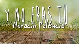 Y No Eras Tu - Horacio Palencia || Letra &amp; Descarga || Lo Mas Nuevo/Estrenos 2015