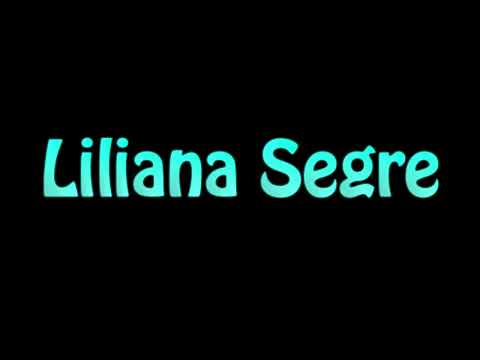 Learn How To Pronounce Liliana Segre