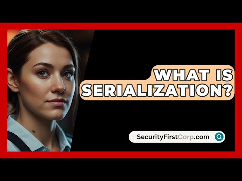What Is Serialization? - SecurityFirstCorp.com