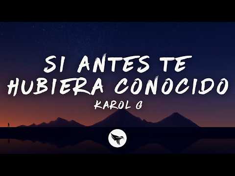 KAROL G - Si Antes Te Hubiera Conocido