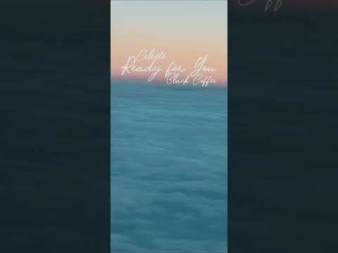 Ready For You - Black Coffee feat. Celeste