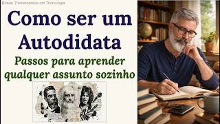 Como ser um Autodidata: Passos para Aprender Qualquer Coisa Sozinho