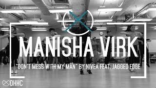 "Don't Mess With My Man" by Nivea feat. Jagged Edge | Manisha Virk Choreography #DHHC