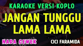 Download lagu JANGAN TUNGGU LAMA LAMA || KARAOKE NADA CEWEK || VERSI KOPLO || CICI PARAMIDA mp3 Download lagu JANGAN TUNGGU LAMA LAMA || KARAOKE NADA CEWEK || VERSI KOPLO || CICI PARAMIDA mp3