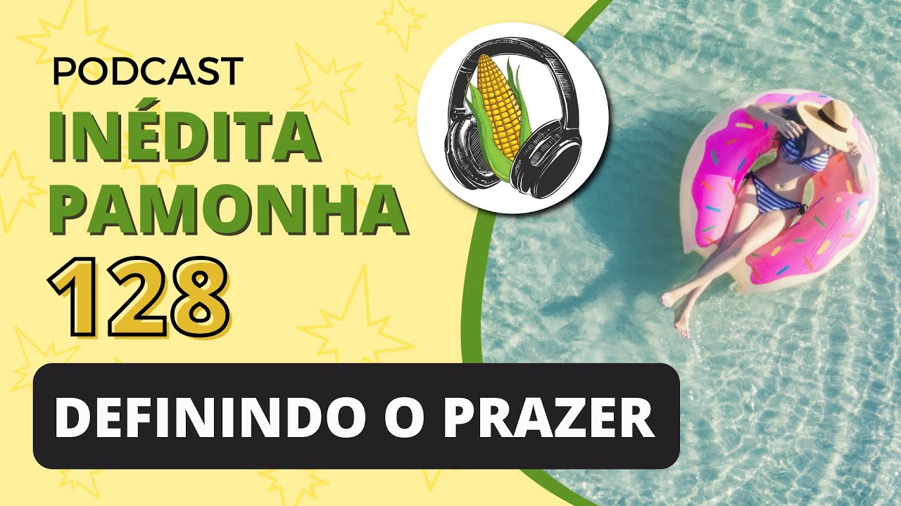 Definindo o prazer - INÉDITA PAMONHA 128