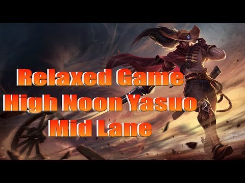 (Relaxed Game) - league of Legends - High Noon Yasuo - Mid Lane