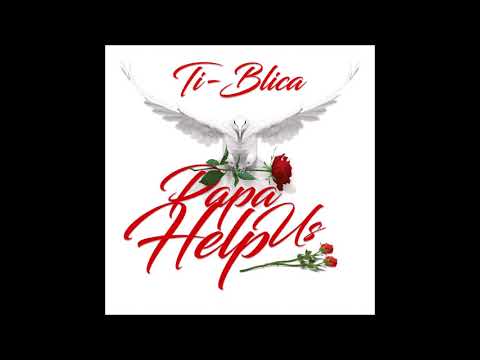 Ti Blica - Papa Help Us [Rip]