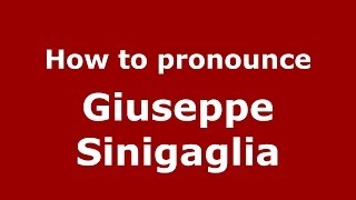 How to pronounce Giuseppe Sinigaglia