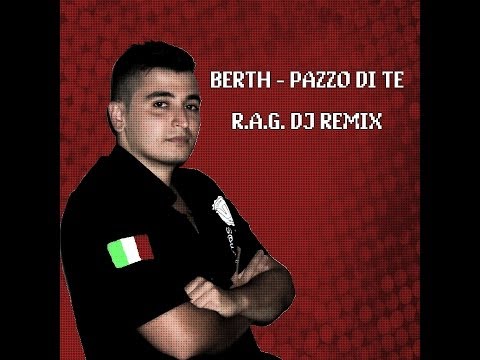 (R.A.G. DJ Vocal Style Rmx) || Berth - Pazzo Di Te