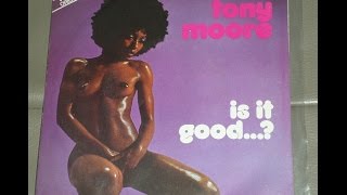 Tony Moore - Is It Good To Ya, Baby