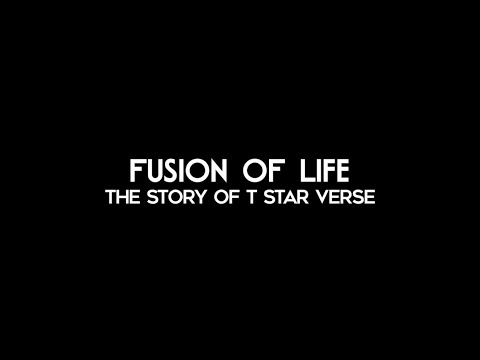 Fusion of Life The Story of T Star Verse