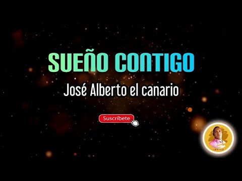SUEÑO CONTIGO - José Alberto el canario/ letra/ salsa