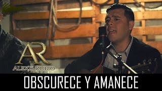 Alexis Rubio - Obscurece y Amanece (En Vivo 2017)