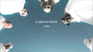 Moby - A Case For Shame