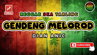Download lagu Reggae SKA Tarling GENDENG MLOROD - DIAN ANIC | Versi Reggae SKA Tarling Cover Viral TikTok mp3