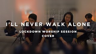 I&#39;ll Never Walk Alone - Every Nation Music Cover | Lockdown Worship Session