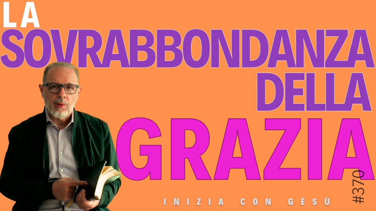 INIZIA CON GESÙ - "La sovrabbondanza della grazia"