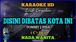 Download lagu DISINI DI BATAS KOTA INI || KARAOKE POP NOSTALGIA || TOMMY J PISA || NADA WANITA || KUNCI C = Do mp3