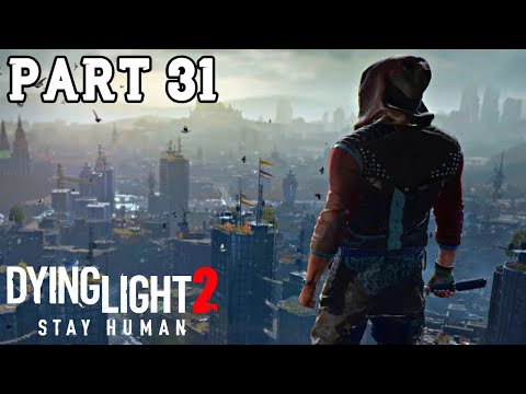 Dying Light 2 Gameplay Walkthrough Part 31 | Dying Light 2 Full Gameplay No Commentary (DL2)