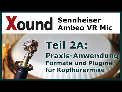 3D Recording mit Sennheisers Ambeo VR Mic Teil 2A: Praxis Formate Plugins Kopfhörermix