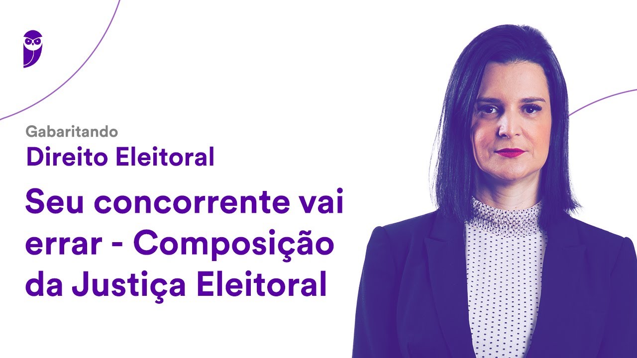 Gabaritando Direito Eleitoral: Seu concorrente vai errar - Composição da Justiça Eleitoral