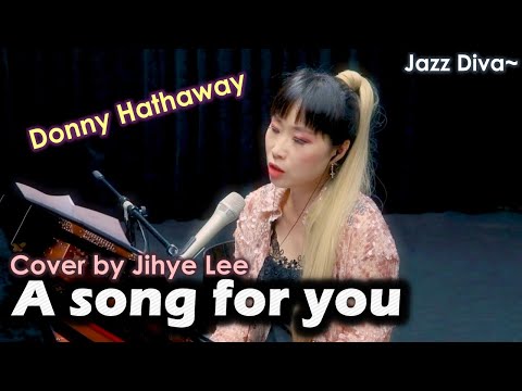 A song for you (Donny Hathaway cover by Jihye Lee)