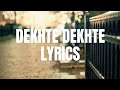 Dekhte Dekhte |Lyrics| Atif Aslam