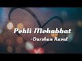 Pehli Mohabbat - Darshan Raval  || Lyric Video ||