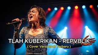 Download lagu Tlah Kuberikan – Repvblik | New Version Cover | Powerful Rock By Hobi Nyanyi mp3
