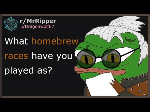 What homebrew races have you played as? #1