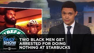 Two Black Men Get Arrested for Doing Nothing at Starbucks | The Daily Show
