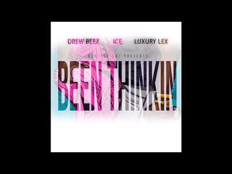 Drew Beez X Ice X Luxury Lex- Been Thinkin