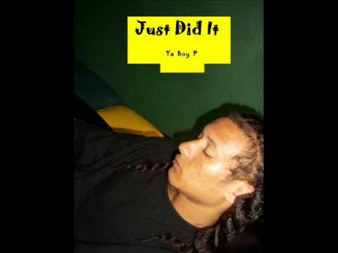 Ya Boy P Just did it