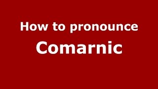 How to pronounce Comarnic