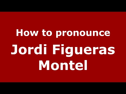How to pronounce Jordi Figueras Montel (Spain/Spanish) - PronounceNames.com
