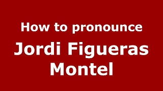 How to pronounce Jordi Figueras Montel