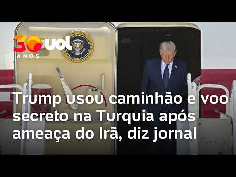 Trump usou caminhão e voo secreto na Turquia após ameaça do Irã, diz jornal