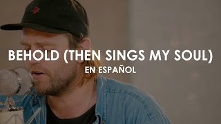 Behold (Then Sings My Soul) - Hillsong Worship (ADAPTACIÓN AL ESPAÑOL)