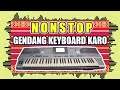 NONSTOP GENDANG KEYBOARD KARO ENAK TEMANI SANTAI PATAM PATAM