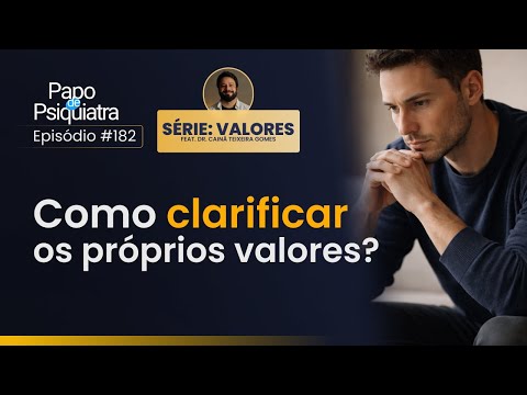 Como clarificar os proprios valores? - Papo de Psiquiatra