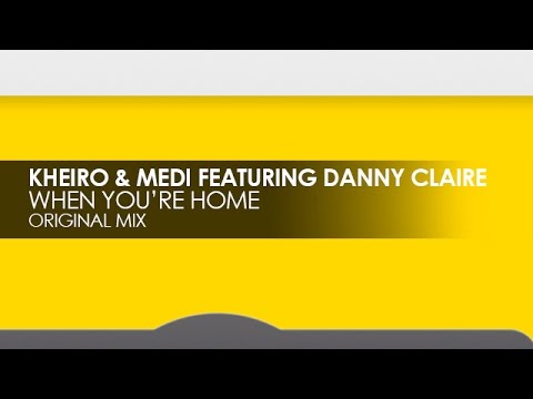 Kheiro & Medi featuring Danny Claire - When You're Home