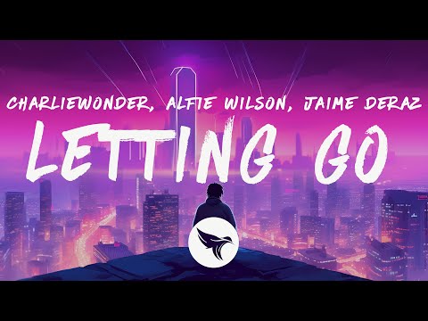 CharlieWonder & Alfie Wilson - Letting Go  (Lyrics) feat. Jaime Deraz