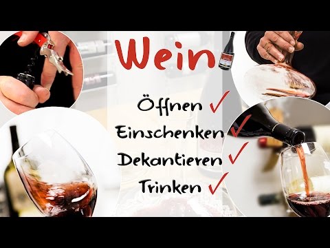 Wein richtig Öffnen, Einschenken, Dekantieren und Trinken - Wein-Tipps