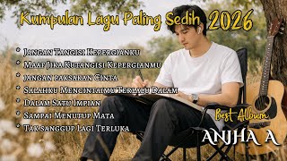 Download lagu KUMPULAN LAGU PALING SEDIH  ANJHA A 2026 mp3